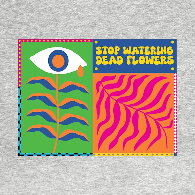 Stop Watering Dead Flower by 13theyes_graphic